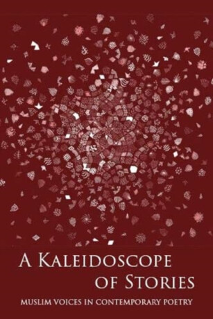 A Kaleidoscope of Stories - Pilgrim,Whiteman,Yasmin Khan,Bah,Sutherland,Mears,Jameel,Hanan Issa,Fetuga