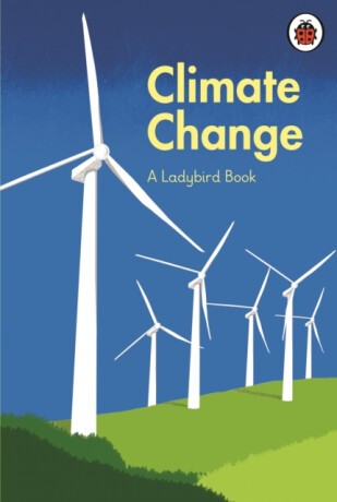 A Ladybird Book: Climate Change - Tony Juniper,Emily Shuckburgh,former Prince of Wales, HRH Prince Charles