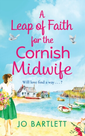 A Leap of Faith For The Cornish Midwife - Jo Bartlett