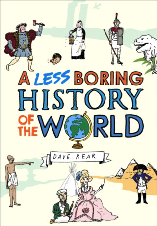 A Less Boring History of the World - Dave Rear
