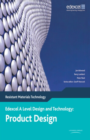 A Level Design and Technology for Edexcel: Product Design: Resistant Materials - Geoff Hancock,Jon Attwood,Barry Lambert,Peter Neal