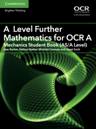 A Level Further Mathematics for OCR A Mechanics Student Book (AS/A Level) - Janet Such,Nathan Barker,Michele Conway,Jess Barker