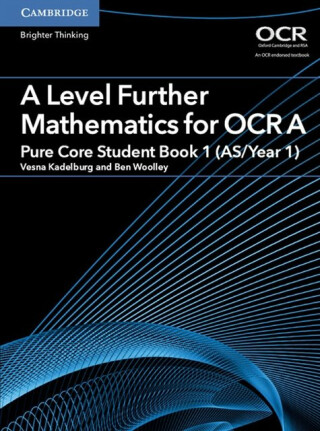 A Level Further Mathematics for OCR A Pure Core Student Book 1 (AS/Year 1) - Ben Woolley