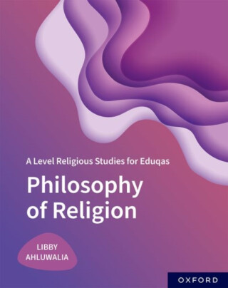 A Level Religious Studies for Eduqas: Philosophy of Religion - Libby Ahluwalia