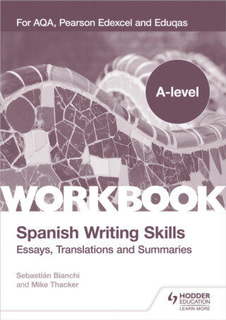 A-level Spanish Writing Skills: Essays, Translations and Summaries - Mike Thacker,Sebastian Bianchi