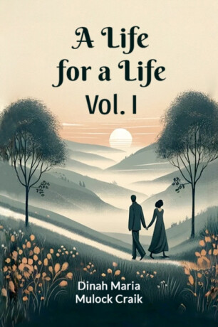 A Life for a Life Vol. I (Edition2024) - Dinah Maria Mulock Craik
