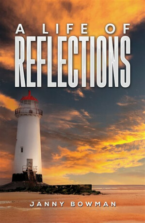 A Life of Reflections - Janny Bowman