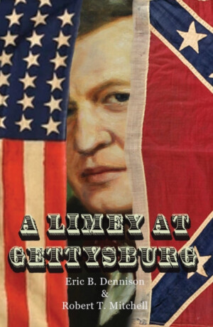 A Limey at Gettysburg - Eric B. Dennison,Robert T. Mitchell