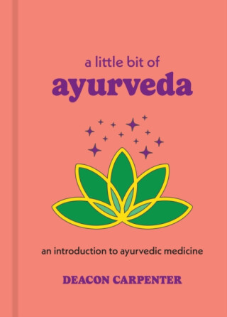 A Little Bit of Ayurveda - Deacon Carpenter
