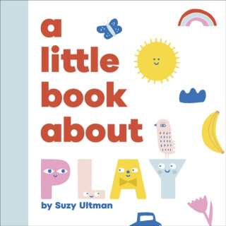 A Little Book About Play - Suzy Ultman