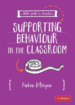 A Little Guide for Teachers: Supporting Behaviour in the Classroom - Fintan O'Regan