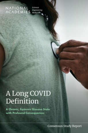 A Long COVID Definition - Engineering, and Medicine National Academies of Sciences,Health and Medicine Division,Board on Global Health,Committee on Examining the Working Definition for Long COVID,Board on Health Sciences Policy