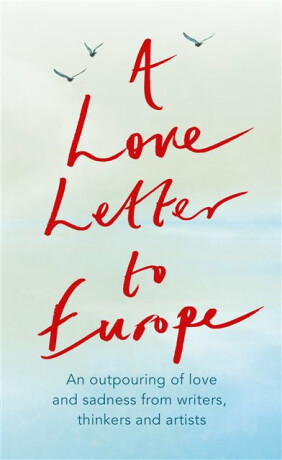 A Love Letter to Europe - Bragg Melvyn,Frank Cottrell Boyce,Joanne K. Rowlingová,William Dalrymple,Tracey Emin,Robinson Tony,Margaret Drabble,Townshend Pete,Simon Callow,Holly Johnson