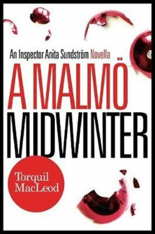 A Malmö Midwinter: An Inspector Anita Sundstrom Mystery - Torquil MacLeod