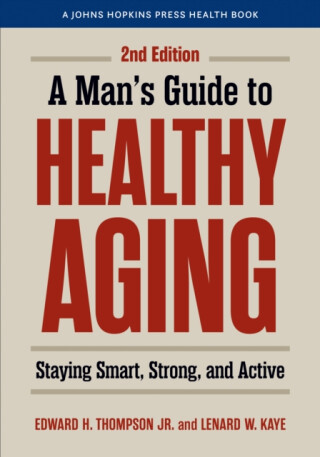 A Man's Guide to Healthy Aging - Edward H., Jr.  Thompson,Lenard W.  Kaye