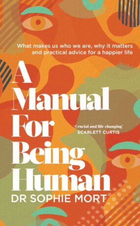 A Manual for Being Human - Dr Sophie Mort