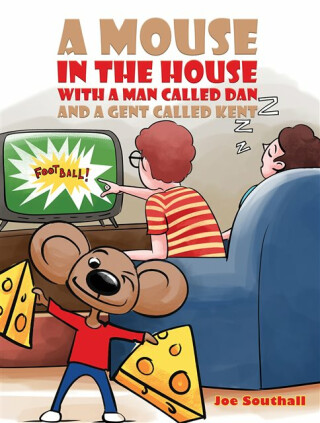 A Mouse in the House with a Man Called Dan and a Gent Called Kent - Joe Southall