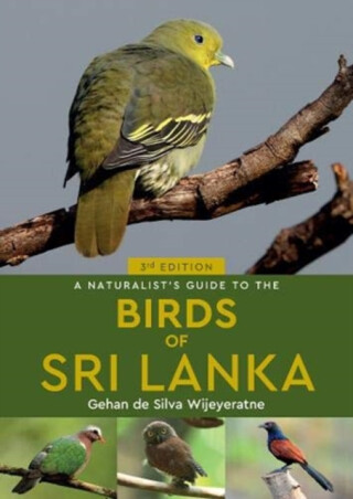 A Naturalist's Guide to the Birds of Sri Lanka (3rd edition) - Gehan de Silva Wijeyeratne