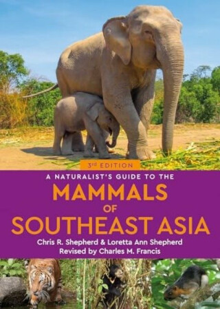A Naturalist's Guide to the Mammals of Southeast Asia - Chris Shepherd,Loretta Shepherd