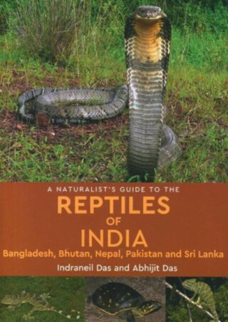 A Naturalist's Guide To The Reptiles Of India - Indraneil Das