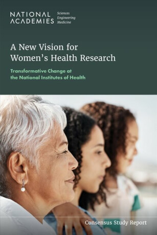 A New Vision for Women's Health Research - Engineering, and Medicine National Academies of Sciences,Board on Population Health and Public Health Practice,Health and Medicine Division,Committee on the Assessment of NIH Research on Women's Health