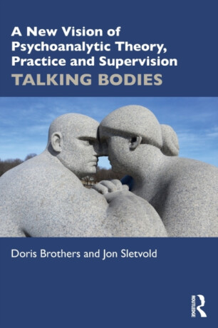A New Vision of Psychoanalytic Theory, Practice and Supervision - Doris Brothers,Jon Sletvold