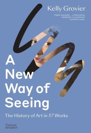 A New Way of Seeing - Kelly Grovier