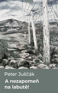 A nezapomeň na labutě! - Peter Juščák