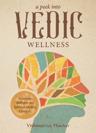 A Peek into Vedic Wellness - Vishnupriya Thacker