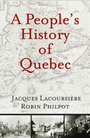 People's History of Quebec - Jacques Lacoursiere,Robin Philpot