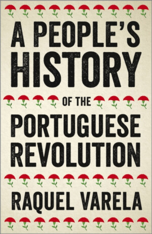 A People's History of the Portuguese Revolution - Raquel Varela