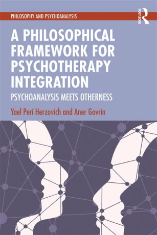 A Philosophical Framework for Psychotherapy Integration - Aner  Govrin,Yael Peri Herzovich