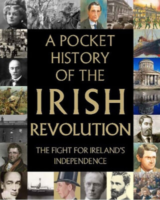 A Pocket History of the Irish Revolution - 