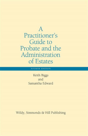 A Practitionerâ€™s Guide to Probate and the Administration of Estates - Keith Biggs,Samantha Edward
