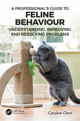 A Professionalâ€™s Guide to Feline Behaviour - Caroline Clark