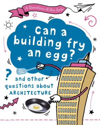 Question of the Arts: Can a Building Fry an Egg? (and other questions about architecture) - Mary Auld