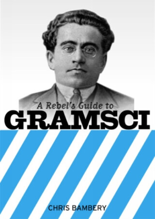A Rebels Guide To Gramsci - Chris Bambery