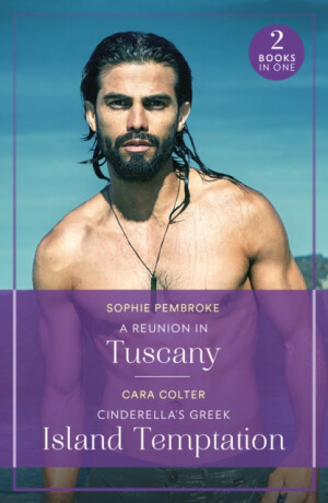 A Reunion In Tuscany / Cinderella's Greek Island Temptation - Sophie Pembroke,Cara Colter