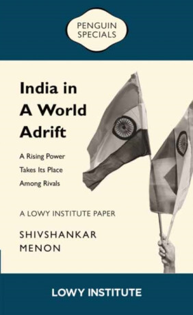 A Rising Power Takes its Place Among Rivals | A Lowy Institute Paper: Penguin Special - Shivshankar Menon