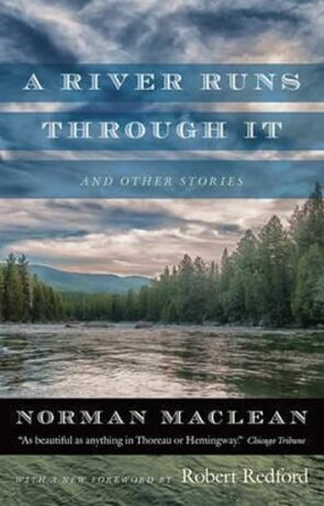 A River Runs Through it and Other Stories : Fortieth Anniversary Edition - MacLean Norman