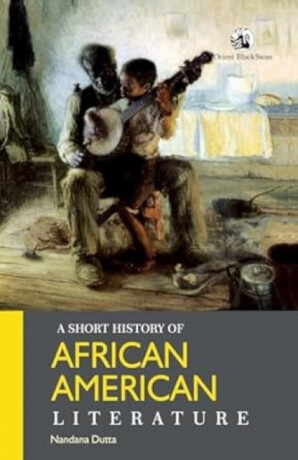 A Short History of African American Literature - Nandana Dutta