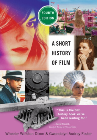 A Short History of Film, Fourth Edition - Gwendolyn Audrey Foster,Wheeler Winston Dixon