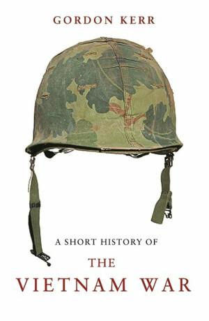 A Short History of the Vietnam War - Gordon Kerr
