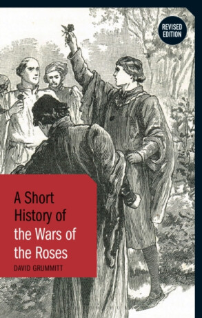 A Short History of the Wars of the Roses - David Grummitt