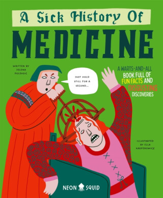 A Sick History of Medicine - Neon Squid,Jelena Poleksic