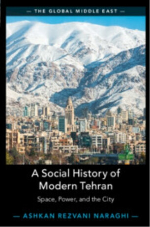 A Social History of Modern Tehran - Ashkan  Rezvani Naraghi