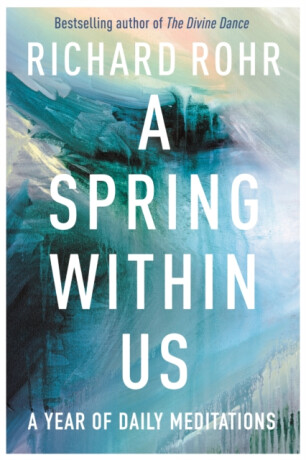 A Spring Within Us - Richard Rohr
