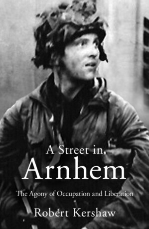 A Street in Arnhem - Robert J Kershaw