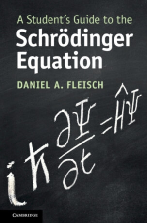 A Student's Guide to the Schrodinger Equation - Daniel A.  Fleisch