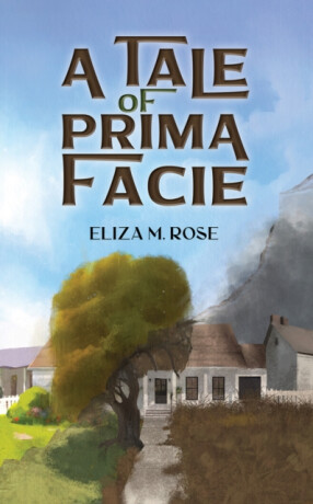 A Tale of Prima Facie - Eliza M. Rose